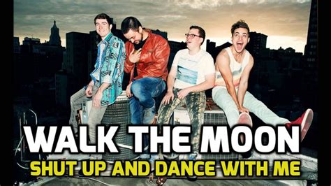 walk the moon shut up and dance with me lyrics|shut up and dance with me song.